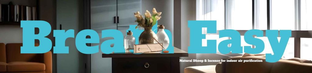 Healthy Homes: The Role of Natural Incense and Dhoop in Indoor Air Quality