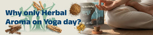 How can herbal Aroma transform your Yoga Day Experience?